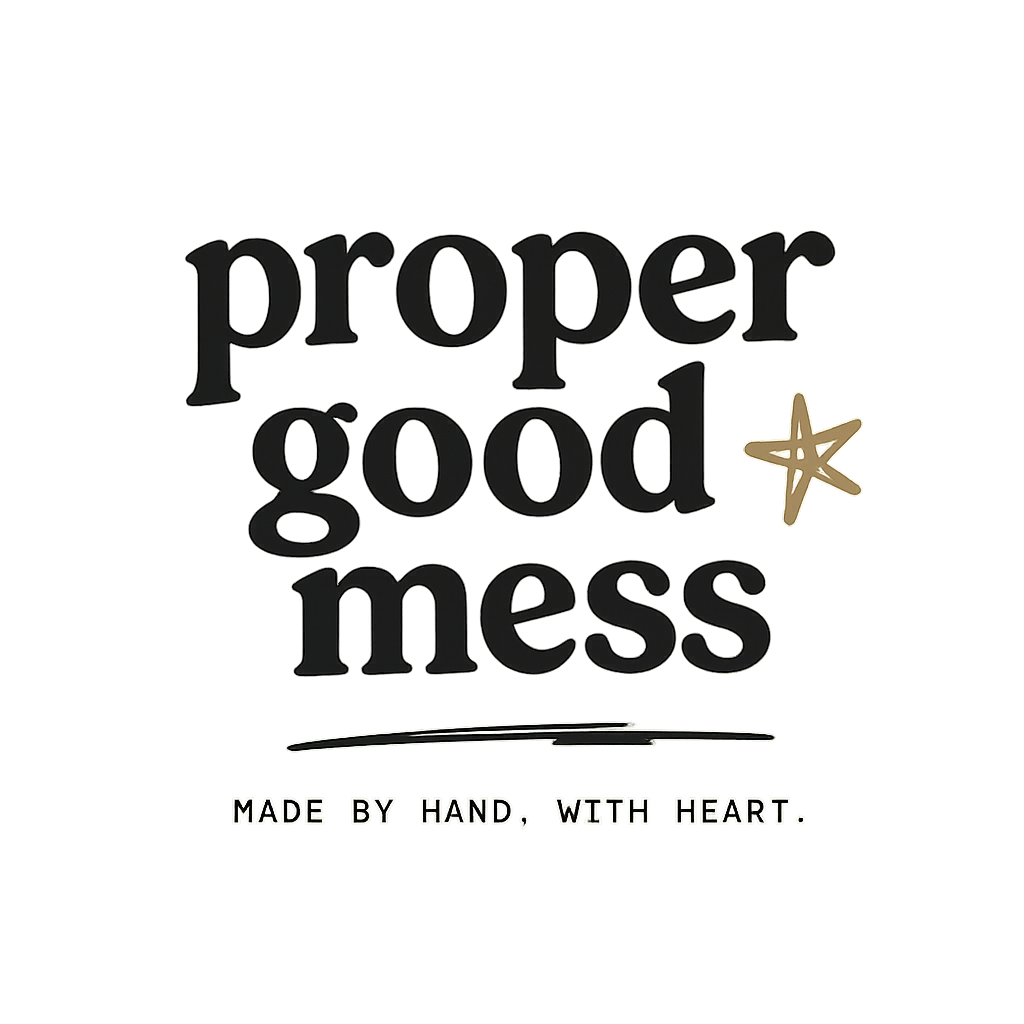 Proper Good Mess — Made by Hand. With Heart.